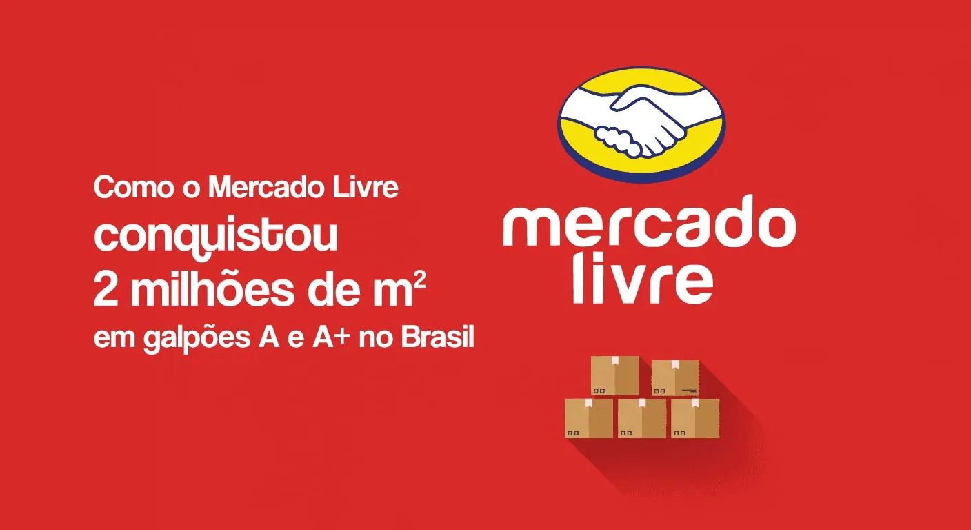 Como o Mercado Livre conquistou 2 milhões de m² em galpões A e A+ no Brasil